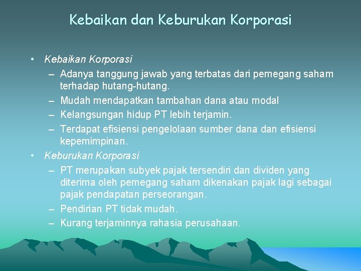 Kebaikan dan Keburukan Korporasi • Kebaikan Korporasi – Adanya tanggung jawab yang terbatas dari