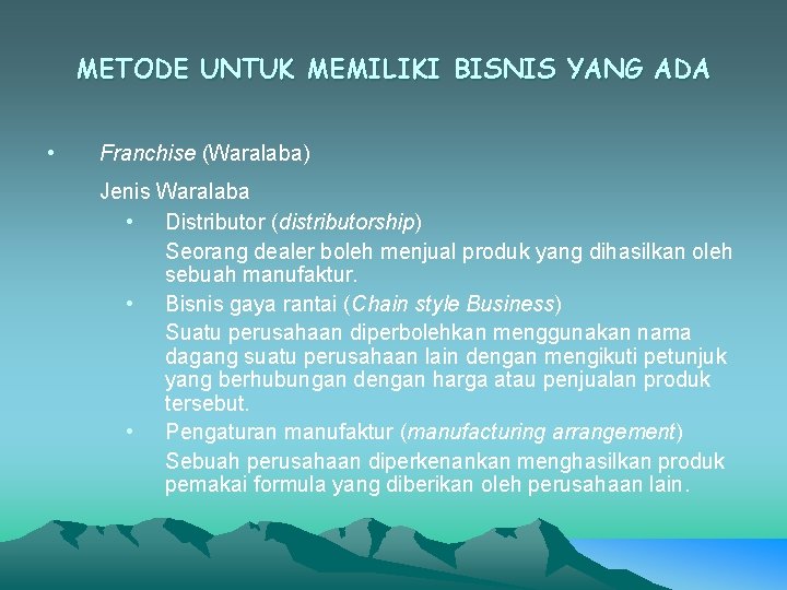 METODE UNTUK MEMILIKI BISNIS YANG ADA • Franchise (Waralaba) Jenis Waralaba • Distributor (distributorship) METODE UNTUK MEMILIKI BISNIS YANG ADA • Franchise (Waralaba) Jenis Waralaba • Distributor (distributorship)
