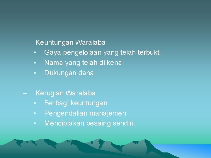 – Keuntungan Waralaba • Gaya pengelolaan yang telah terbukti • Nama yang telah di – Keuntungan Waralaba • Gaya pengelolaan yang telah terbukti • Nama yang telah di