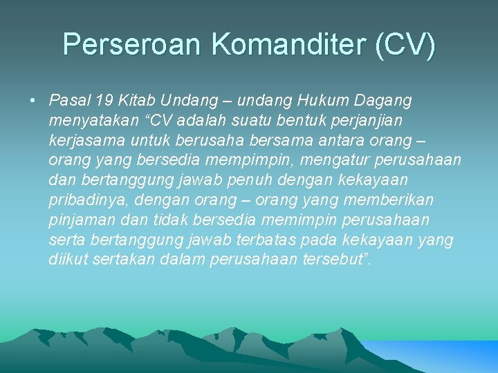 Perseroan Komanditer (CV) • Pasal 19 Kitab Undang – undang Hukum Dagang menyatakan “CV