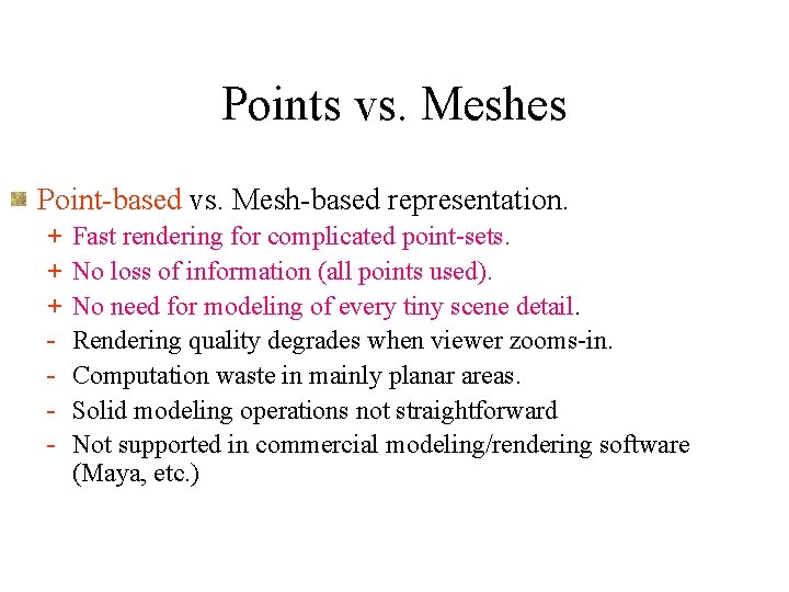 Points vs. Meshes Point-based vs. Mesh-based representation. + + + - Fast rendering for