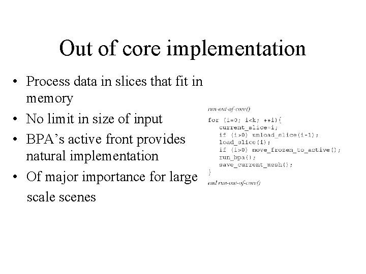 Out of core implementation • Process data in slices that fit in memory •