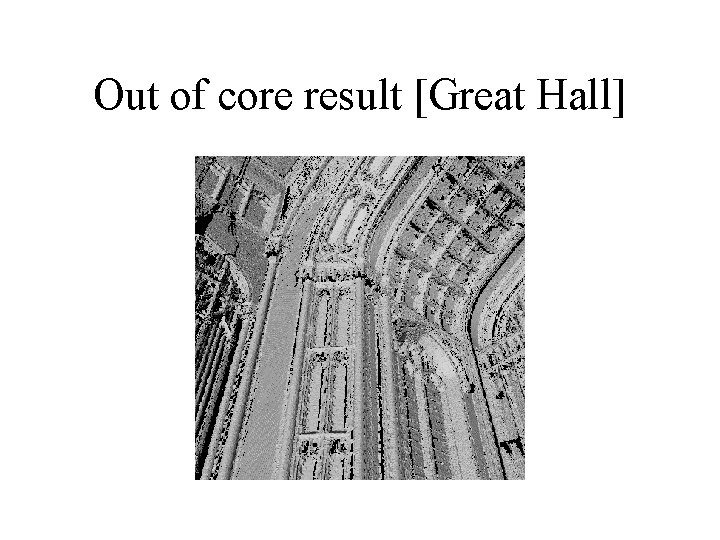 Out of core result [Great Hall] 