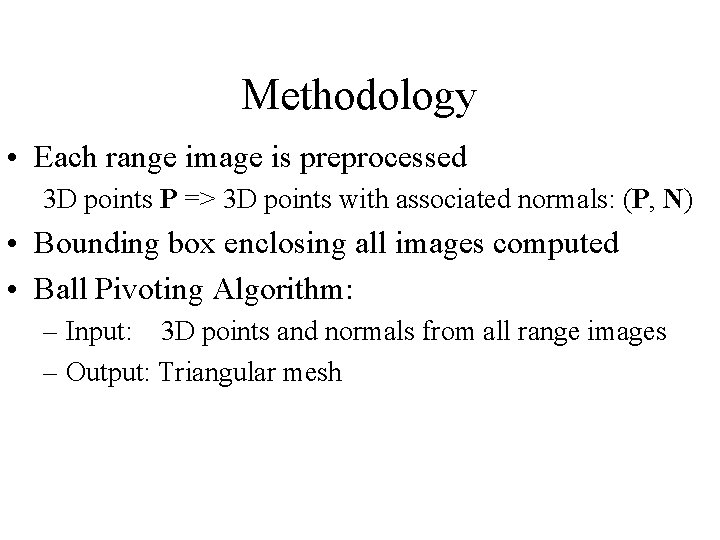 Methodology • Each range image is preprocessed 3 D points P => 3 D