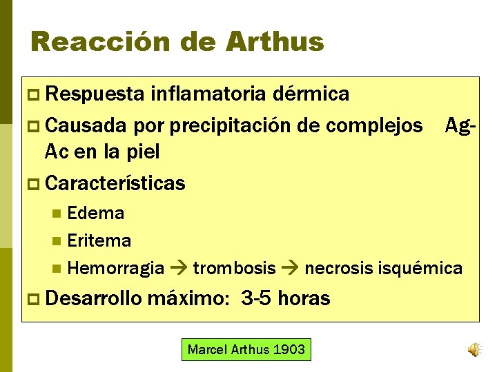 Reacción de Arthus p Respuesta inflamatoria dérmica p Causada por precipitación de complejos Ac