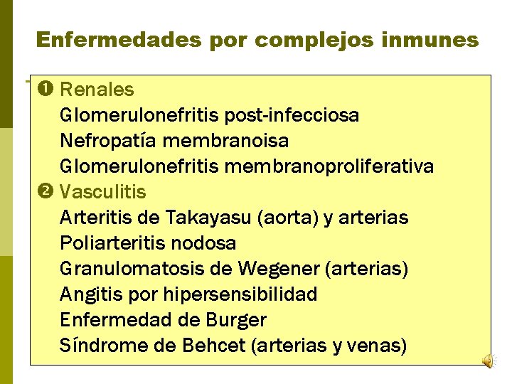 Enfermedades por complejos inmunes Renales Glomerulonefritis post-infecciosa Nefropatía membranoisa Glomerulonefritis membranoproliferativa Vasculitis Arteritis de