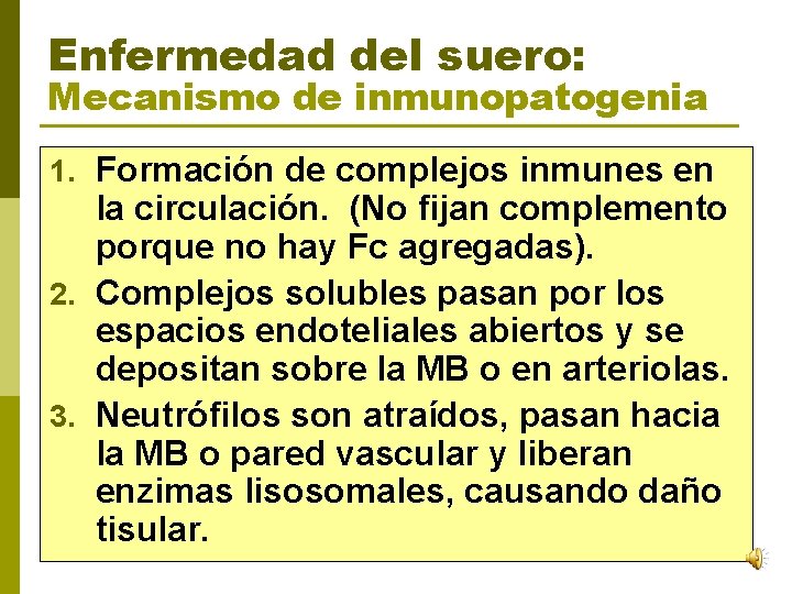Enfermedad del suero: Mecanismo de inmunopatogenia 1. Formación de complejos inmunes en la circulación.