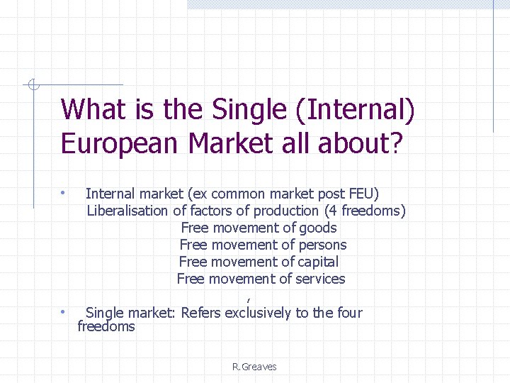 What is the Single (Internal) European Market all about? • Internal market (ex common