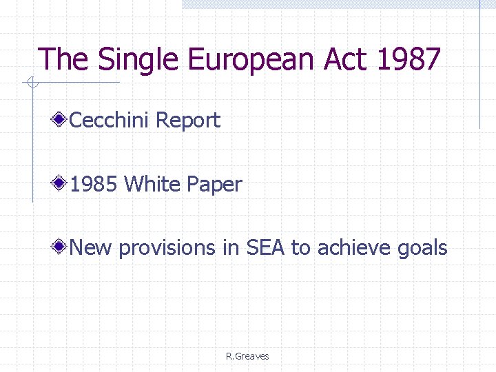 The Single European Act 1987 Cecchini Report 1985 White Paper New provisions in SEA