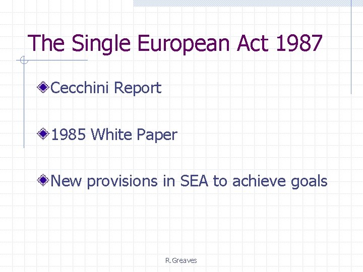 The Single European Act 1987 Cecchini Report 1985 White Paper New provisions in SEA The Single European Act 1987 Cecchini Report 1985 White Paper New provisions in SEA