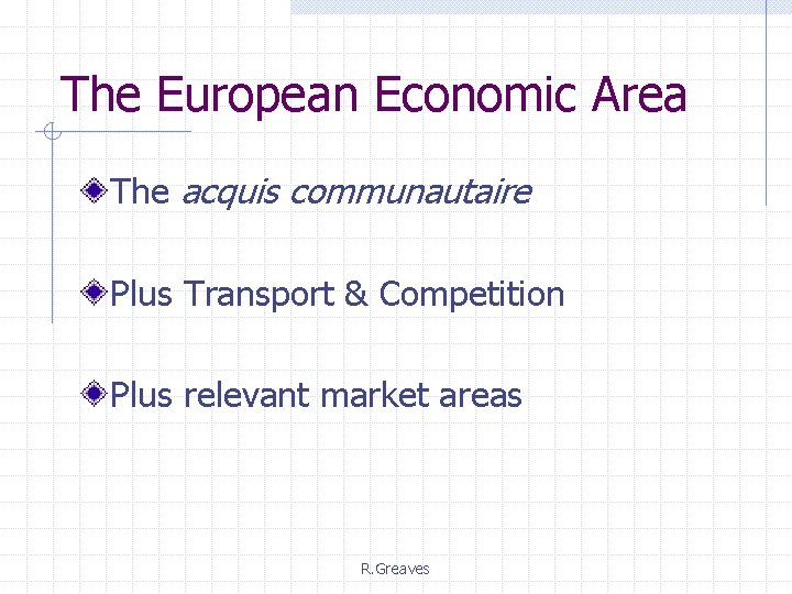 The European Economic Area The acquis communautaire Plus Transport & Competition Plus relevant market