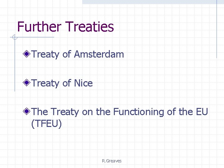 Further Treaties Treaty of Amsterdam Treaty of Nice The Treaty on the Functioning of