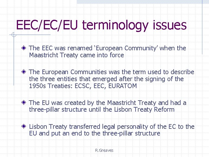 EEC/EC/EU terminology issues The EEC was renamed ‘European Community’ when the Maastricht Treaty came EEC/EC/EU terminology issues The EEC was renamed ‘European Community’ when the Maastricht Treaty came