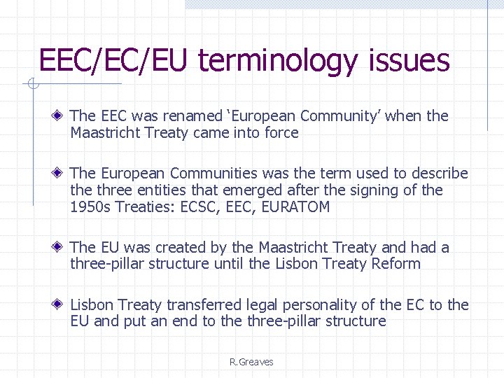 EEC/EC/EU terminology issues The EEC was renamed ‘European Community’ when the Maastricht Treaty came