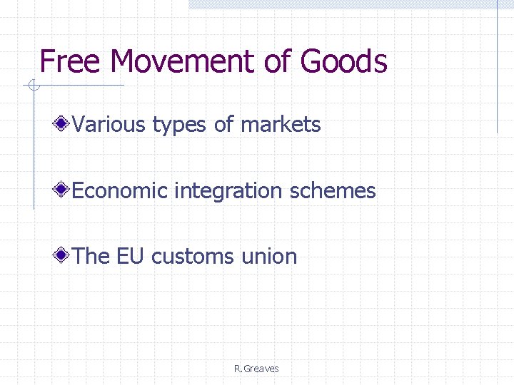 Free Movement of Goods Various types of markets Economic integration schemes The EU customs