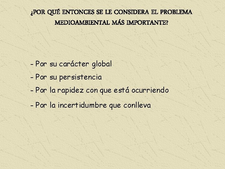 ¿POR QUÉ ENTONCES SE LE CONSIDERA EL PROBLEMA MEDIOAMBIENTAL MÁS IMPORTANTE? - Por su