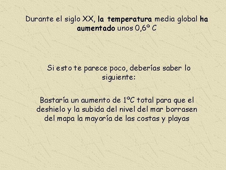 Durante el siglo XX, la temperatura media global ha aumentado unos 0, 6º C