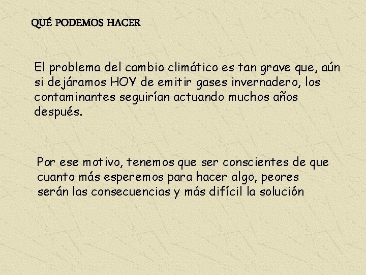 QUÉ PODEMOS HACER El problema del cambio climático es tan grave que, aún si