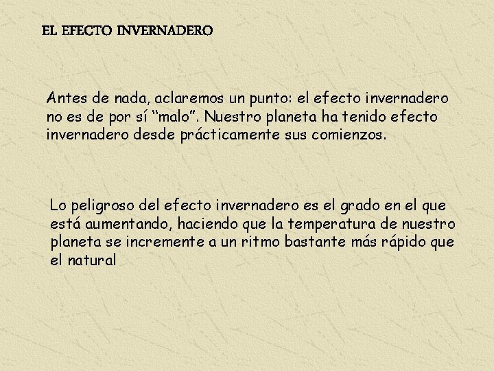 EL EFECTO INVERNADERO Antes de nada, aclaremos un punto: el efecto invernadero no es