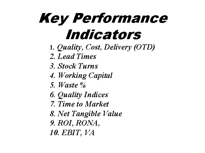 Key Performance Indicators 1. Quality, Cost, Delivery (OTD) 2. Lead Times 3. Stock Turns