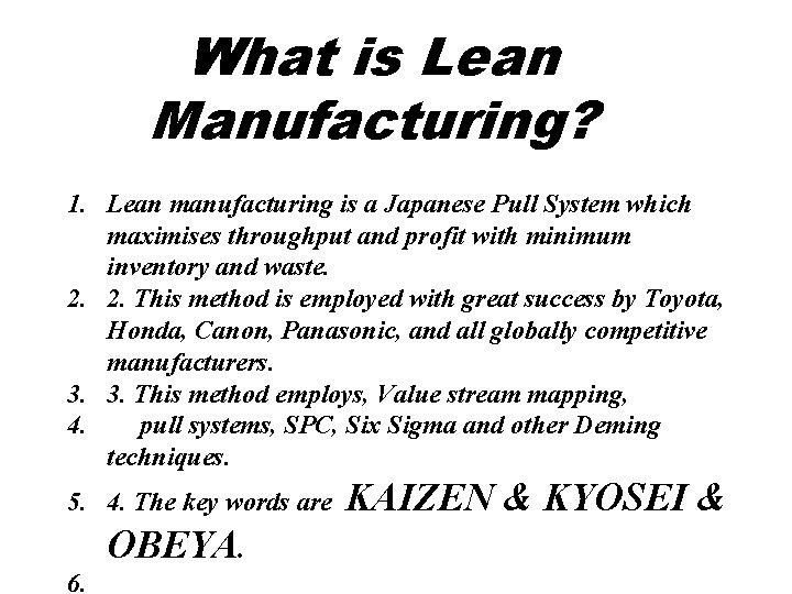 What is Lean Manufacturing? 1. Lean manufacturing is a Japanese Pull System which maximises