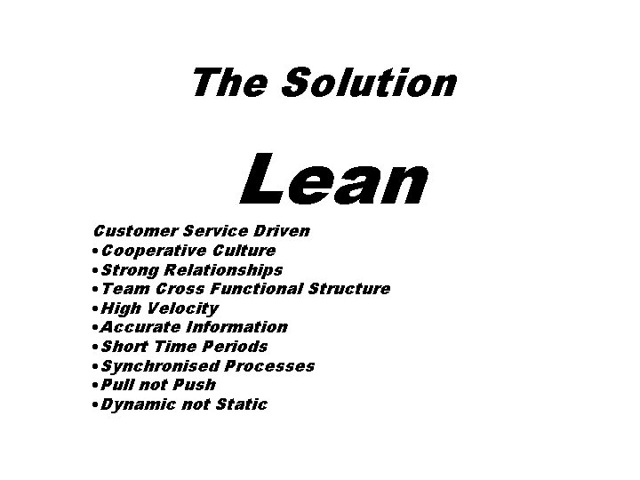 The Solution Lean Customer Service Driven • Cooperative Culture • Strong Relationships • Team