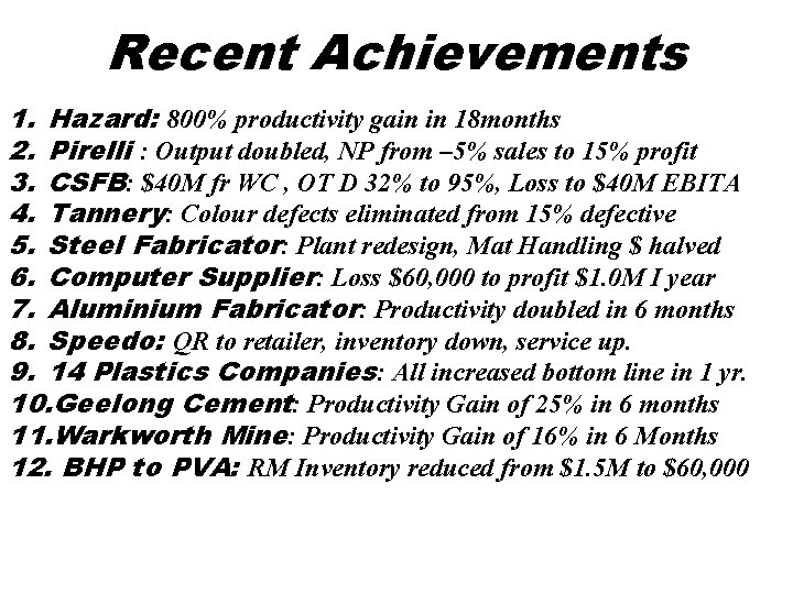 Recent Achievements 1. Hazard: 800% productivity gain in 18 months 2. Pirelli : Output