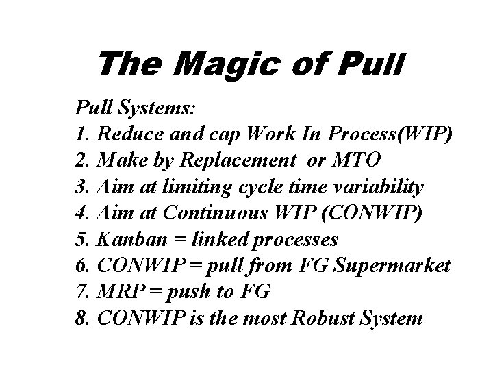 The Magic of Pull Systems: 1. Reduce and cap Work In Process(WIP) 2. Make