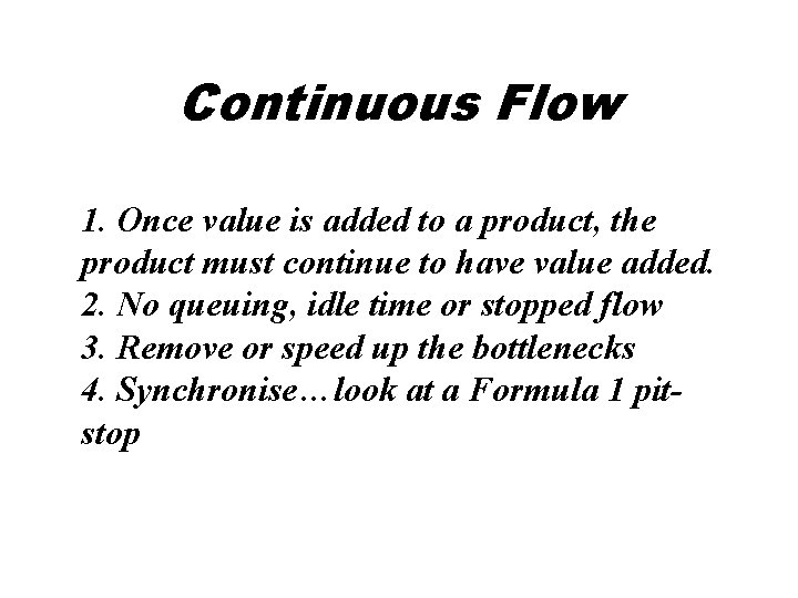 Continuous Flow 1. Once value is added to a product, the product must continue