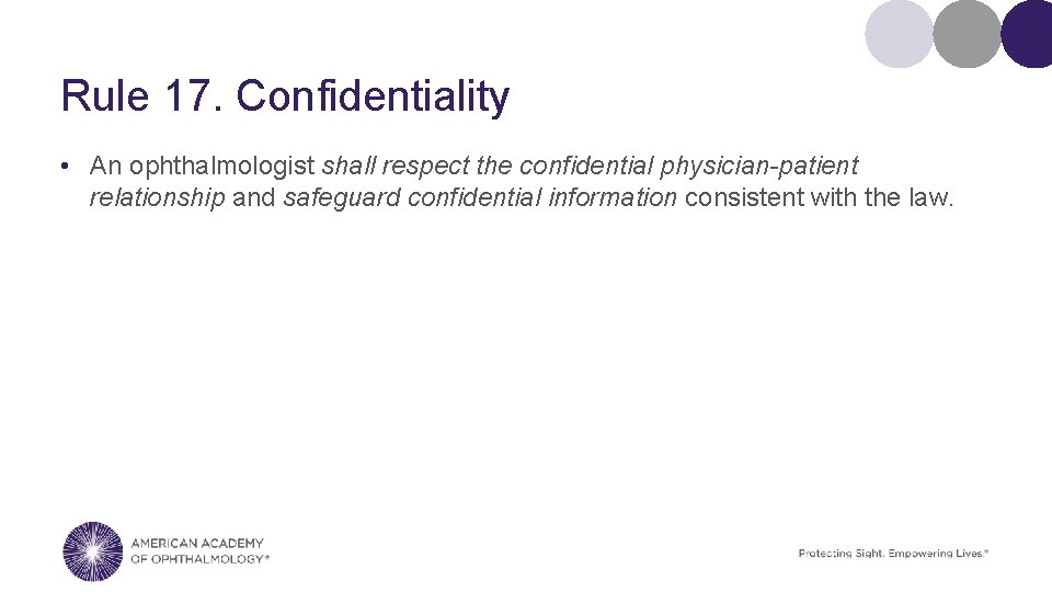 Rule 17. Confidentiality • An ophthalmologist shall respect the confidential physician-patient relationship and safeguard