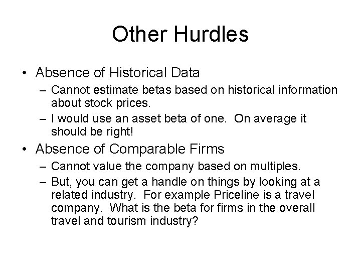Other Hurdles • Absence of Historical Data – Cannot estimate betas based on historical