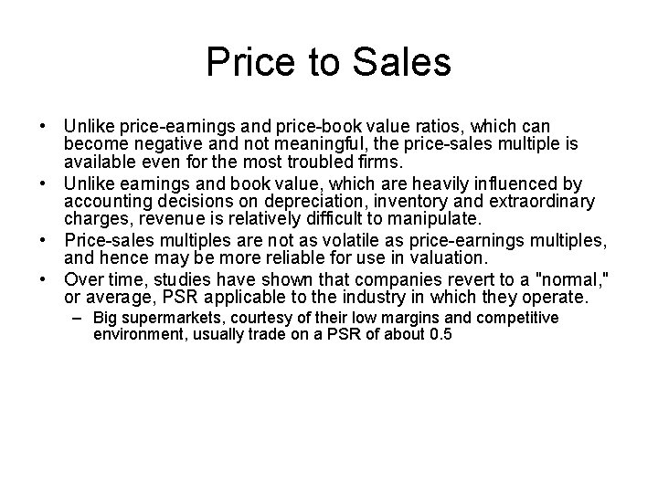 Price to Sales • Unlike price-earnings and price-book value ratios, which can become negative