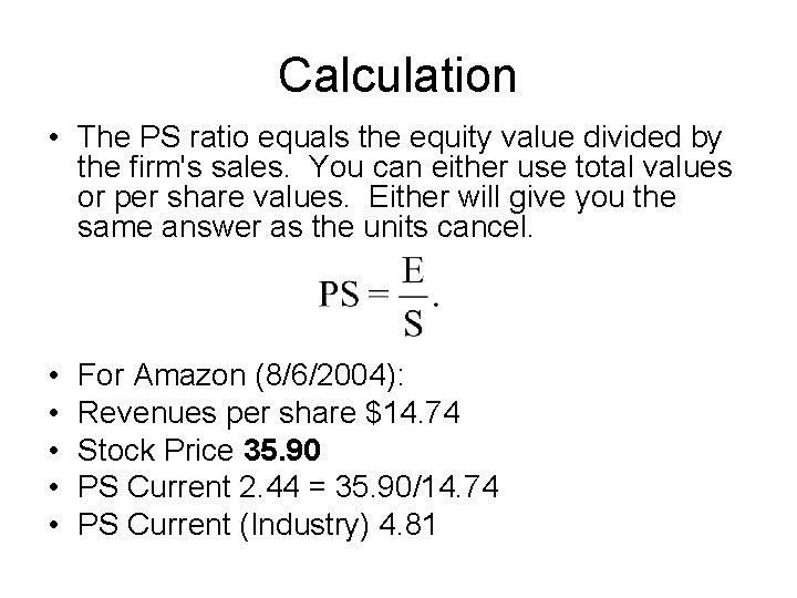 Calculation • The PS ratio equals the equity value divided by the firm's sales.
