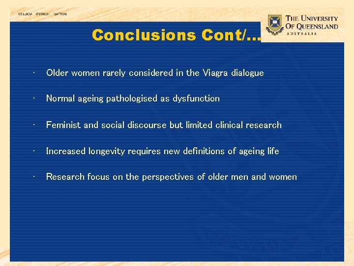 Conclusions Cont/… • Older women rarely considered in the Viagra dialogue • Normal ageing