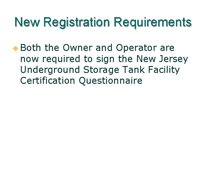 New Registration Requirements u Both the Owner and Operator are now required to sign