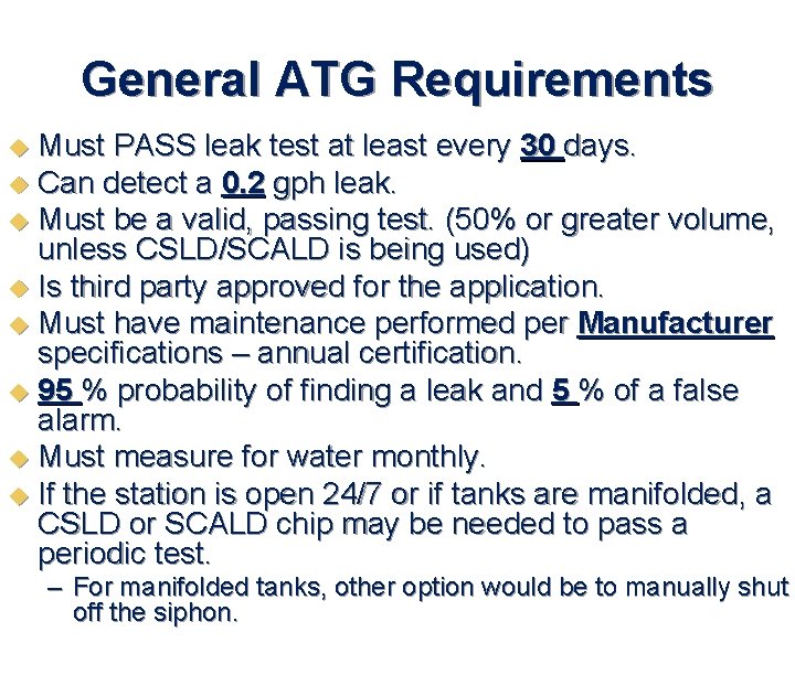 General ATG Requirements Must PASS leak test at least every 30 days. u Can