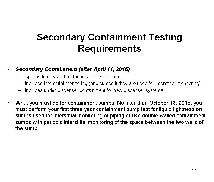 Secondary Containment Testing Requirements • Secondary Containment (after April 11, 2016) – Applies to