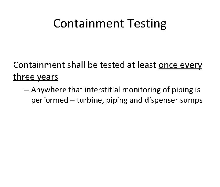 Containment Testing Containment shall be tested at least once every three years – Anywhere