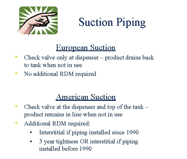 Suction Piping European Suction • Check valve only at dispenser – product drains back