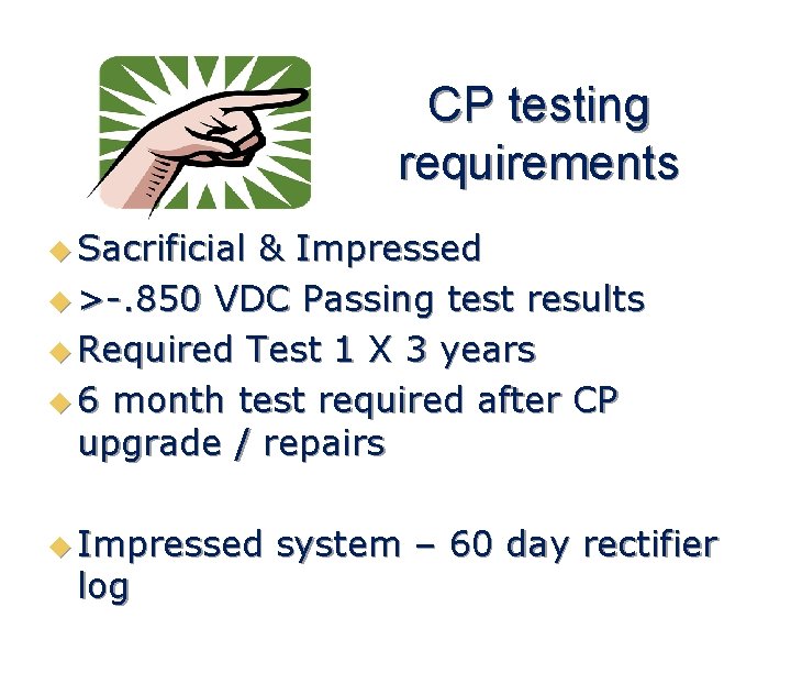 CP testing requirements u Sacrificial & Impressed u >-. 850 VDC Passing test results