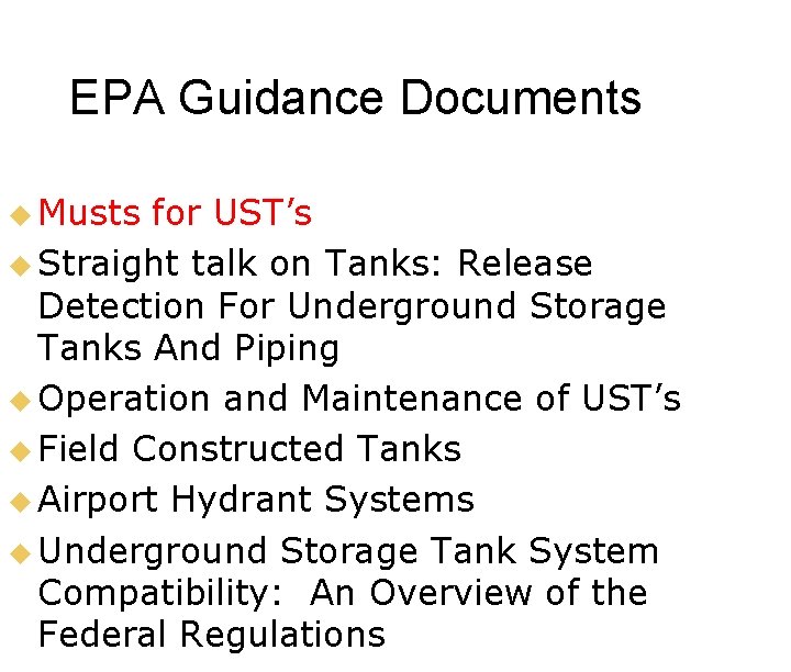 EPA Guidance Documents u Musts for UST’s u Straight talk on Tanks: Release Detection