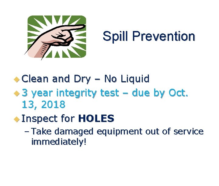 Spill Prevention u Clean and Dry – No Liquid u 3 year integrity test