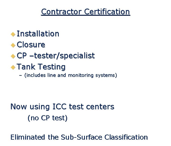 Contractor Certification u Installation u Closure u CP –tester/specialist u Tank Testing – (includes