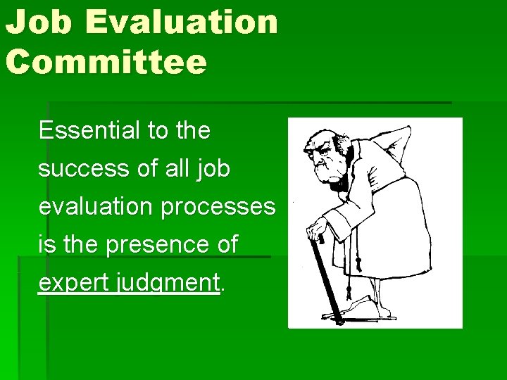 Job Evaluation Committee Essential to the success of all job evaluation processes is the