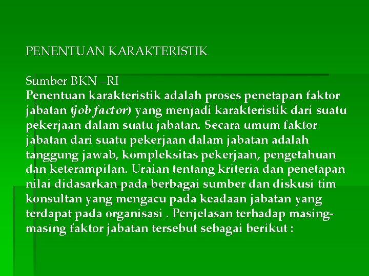PENENTUAN KARAKTERISTIK Sumber BKN –RI Penentuan karakteristik adalah proses penetapan faktor jabatan (job factor)