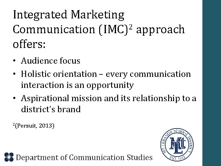 Integrated Marketing Communication (IMC)2 approach offers: • Audience focus • Holistic orientation – every