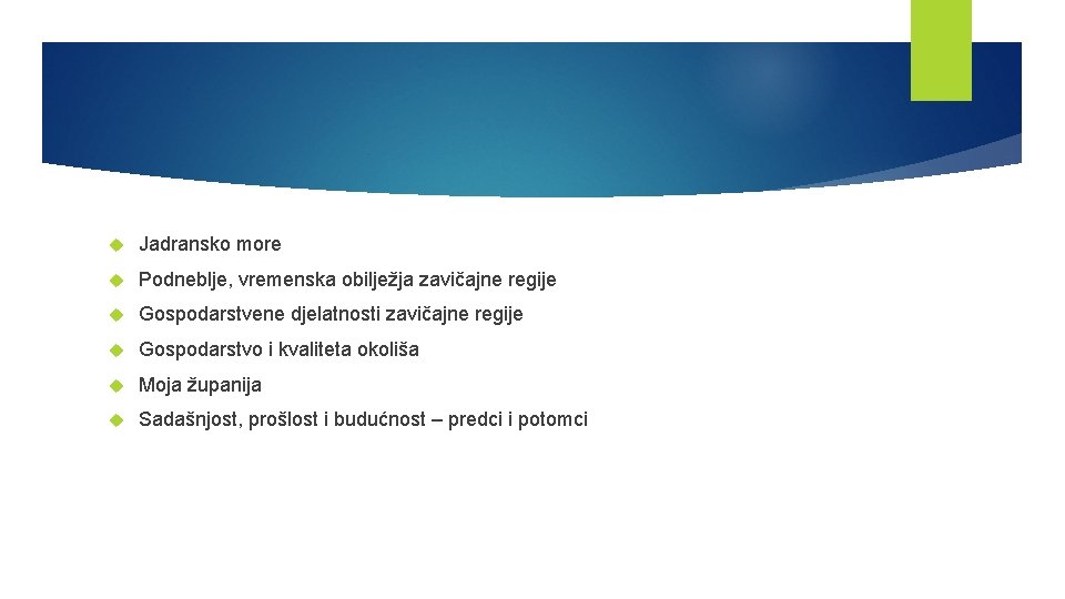  Jadransko more Podneblje, vremenska obilježja zavičajne regije Gospodarstvene djelatnosti zavičajne regije Gospodarstvo i