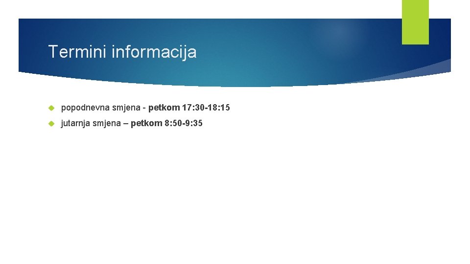 Termini informacija popodnevna smjena - petkom 17: 30 -18: 15 jutarnja smjena – petkom