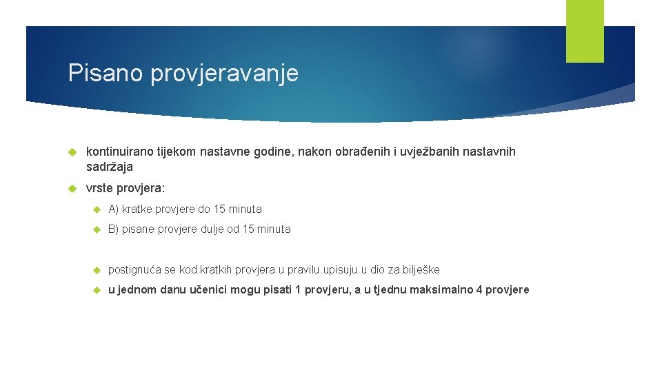 Pisano provjeravanje kontinuirano tijekom nastavne godine, nakon obrađenih i uvježbanih nastavnih sadržaja vrste provjera: