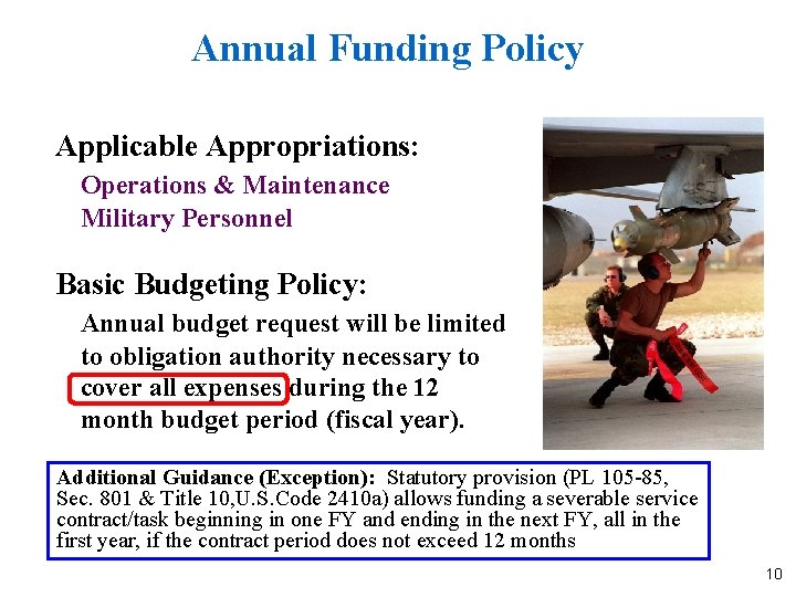 Annual Funding Policy Applicable Appropriations: Operations & Maintenance Military Personnel Basic Budgeting Policy: Annual